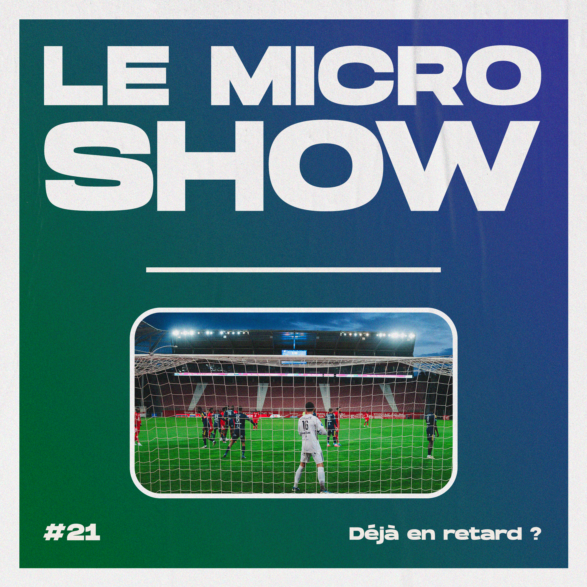 Le Micro Show #21 : déjà en retard ?